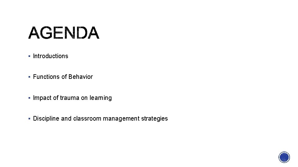 § Introductions § Functions of Behavior § Impact of trauma on learning § Discipline