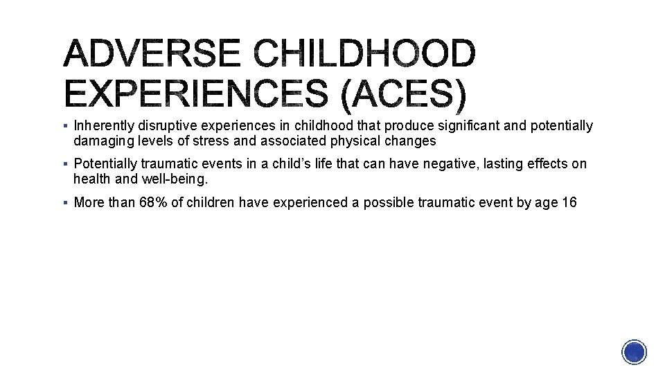 § Inherently disruptive experiences in childhood that produce significant and potentially damaging levels of