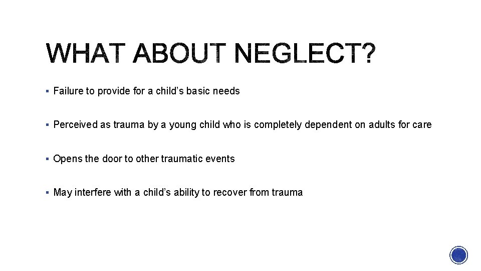 § Failure to provide for a child’s basic needs § Perceived as trauma by