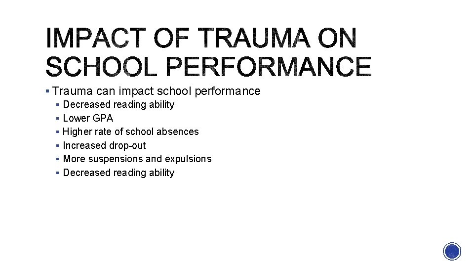 § Trauma can impact school performance § Decreased reading ability § Lower GPA §