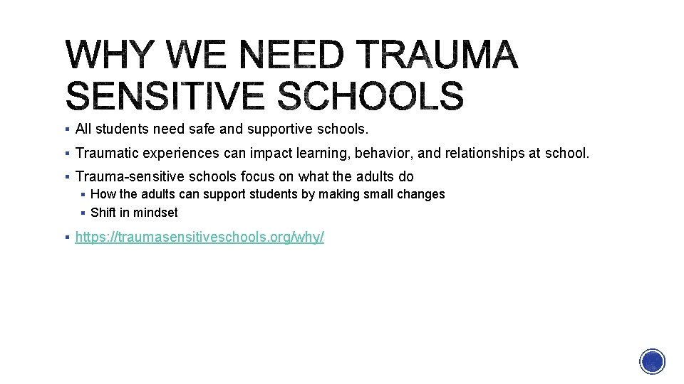 § All students need safe and supportive schools. § Traumatic experiences can impact learning,