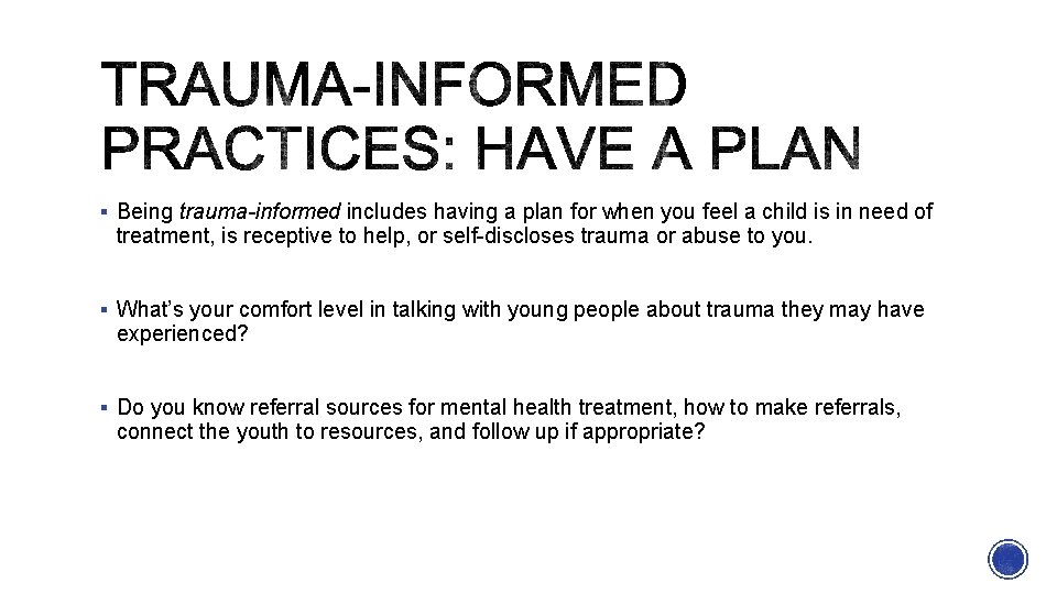 § Being trauma-informed includes having a plan for when you feel a child is