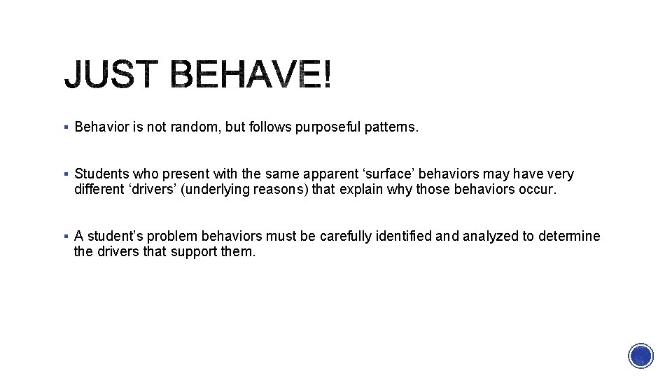 § Behavior is not random, but follows purposeful patterns. § Students who present with