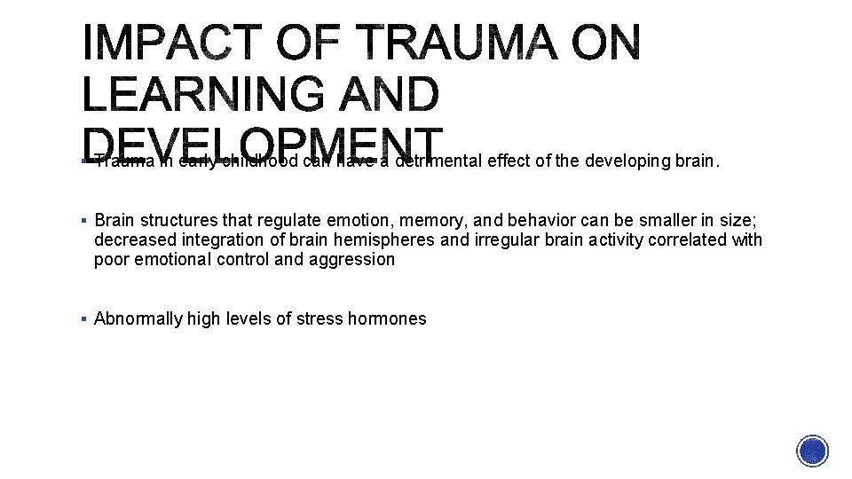 § Trauma in early childhood can have a detrimental effect of the developing brain.