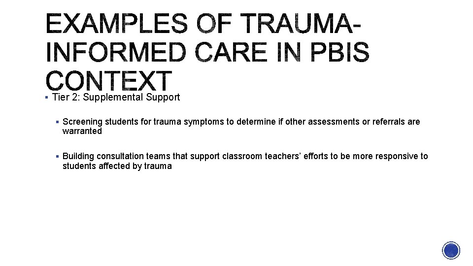 § Tier 2: Supplemental Support § Screening students for trauma symptoms to determine if