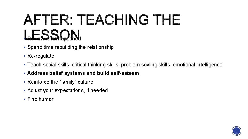 § Review what happened § Spend time rebuilding the relationship § Re-regulate § Teach