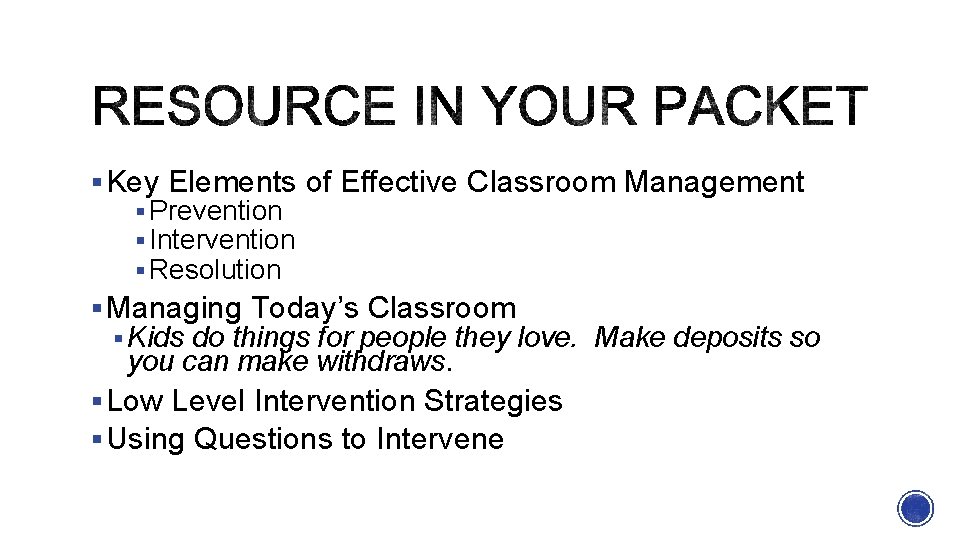 § Key Elements of Effective Classroom Management § Prevention § Intervention § Resolution §