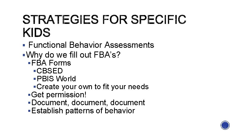 § Functional Behavior Assessments § Why do we fill out FBA’s? § FBA Forms