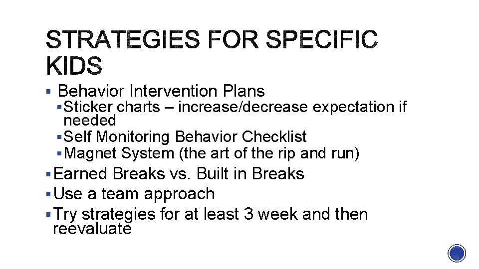 § Behavior Intervention Plans § Sticker charts – increase/decrease expectation if needed § Self