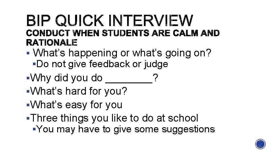 § What’s happening or what’s going on? §Do not give feedback or judge §Why