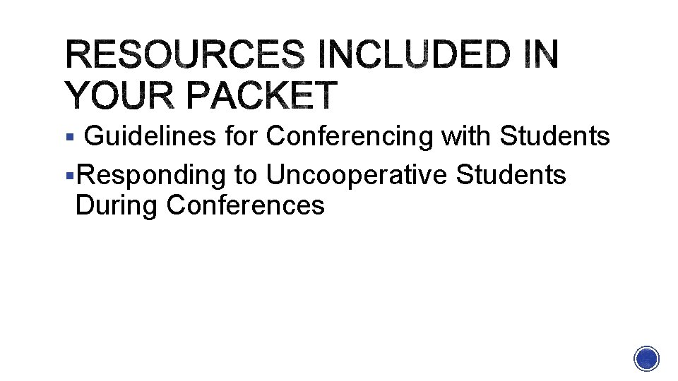 § Guidelines for Conferencing with Students §Responding to Uncooperative Students During Conferences 