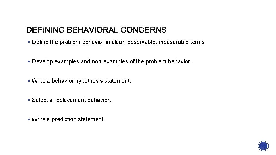§ Define the problem behavior in clear, observable, measurable terms § Develop examples and