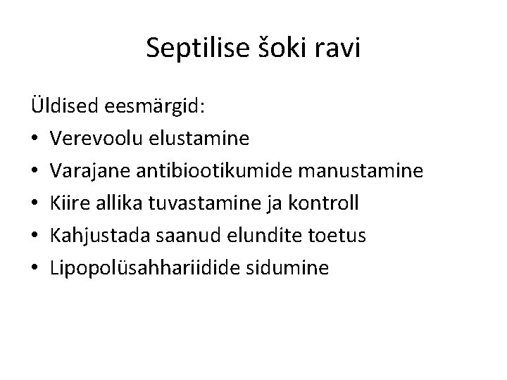 Septilise šoki ravi Üldised eesmärgid: • Verevoolu elustamine • Varajane antibiootikumide manustamine • Kiire