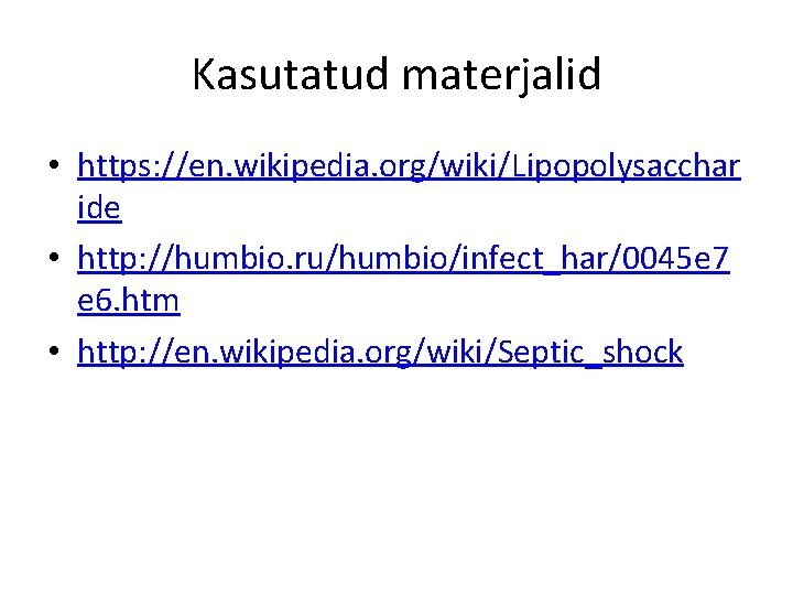 Kasutatud materjalid • https: //en. wikipedia. org/wiki/Lipopolysacchar ide • http: //humbio. ru/humbio/infect_har/0045 e 7