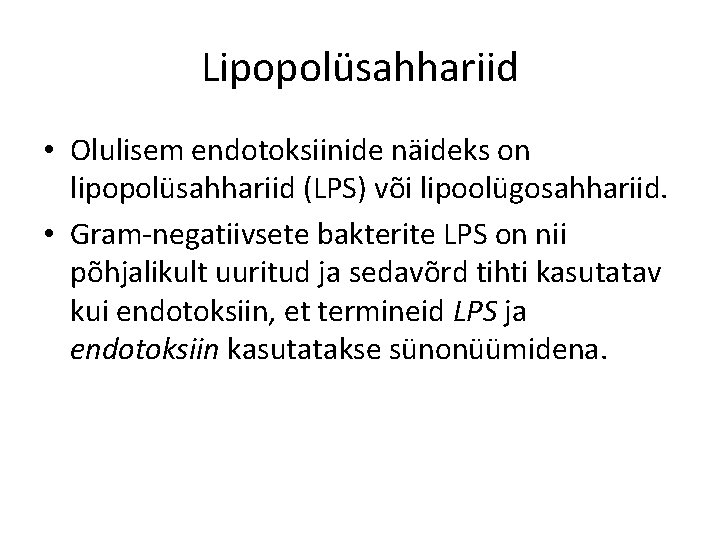 Lipopolüsahhariid • Olulisem endotoksiinide näideks on lipopolüsahhariid (LPS) või lipoolügosahhariid. • Gram-negatiivsete bakterite LPS
