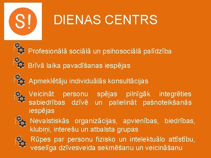 DIENAS CENTRS Profesionālā sociālā un psihosociālā palīdzība Brīvā laika pavadīšanas iespējas Apmeklētāju individuālās konsultācijas