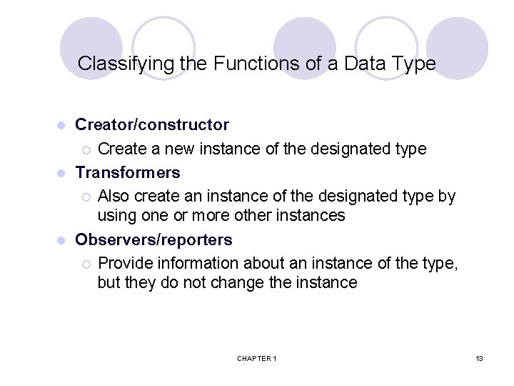 Classifying the Functions of a Data Type Creator/constructor ¡ Create a new instance of