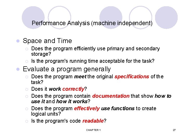 Performance Analysis (machine independent) l Space and Time ¡ ¡ l Does the program