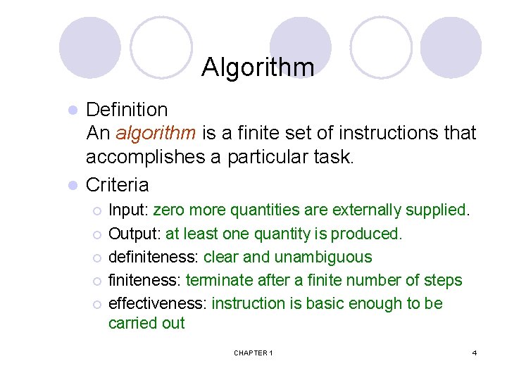 Algorithm Definition An algorithm is a finite set of instructions that accomplishes a particular