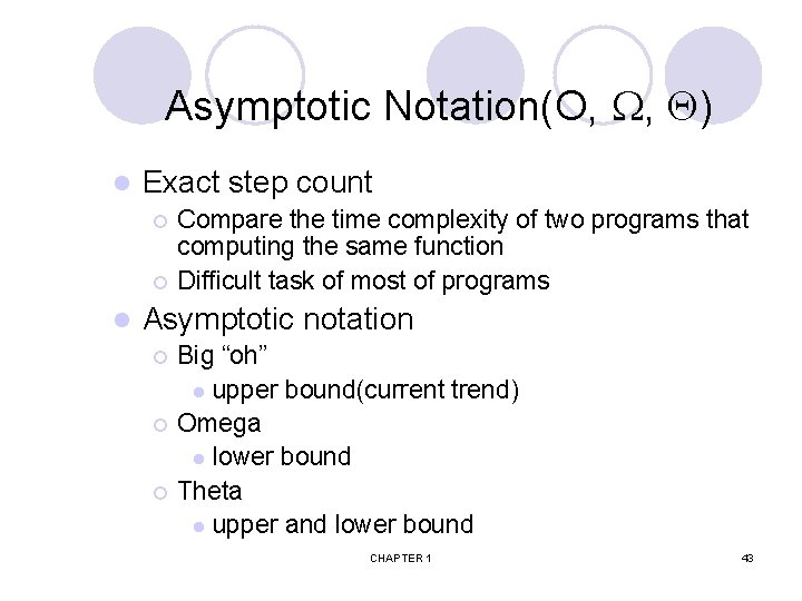 Asymptotic Notation(O, , ) l Exact step count ¡ ¡ l Compare the time