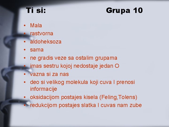 Ti si: • • Grupa 10 Mala rastvorna aldoheksoza sama ne gradis veze sa