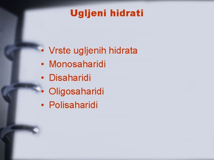 Ugljeni hidrati • • • Vrste ugljenih hidrata Monosaharidi Disaharidi Oligosaharidi Polisaharidi 