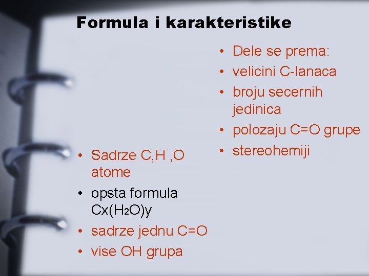 Formula i karakteristike • Sadrze C, H , O atome • opsta formula Cx(H