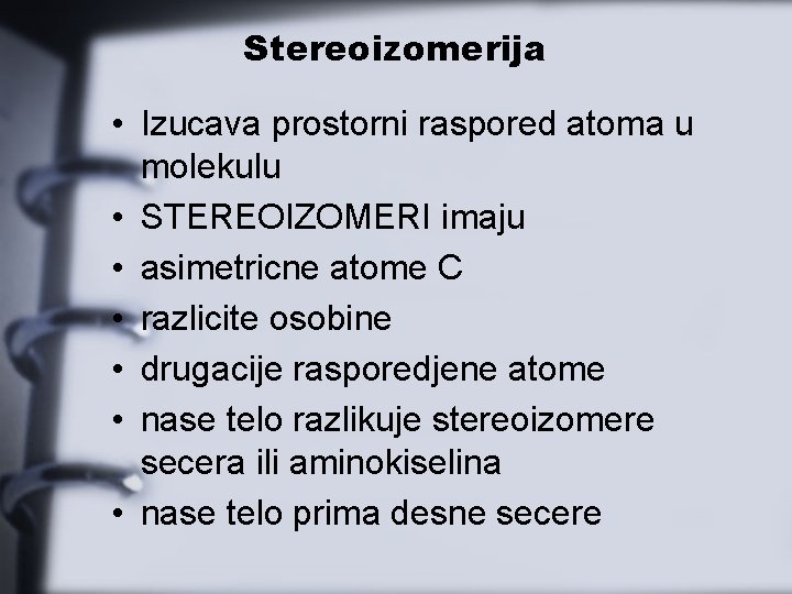 Stereoizomerija • Izucava prostorni raspored atoma u molekulu • STEREOIZOMERI imaju • asimetricne atome