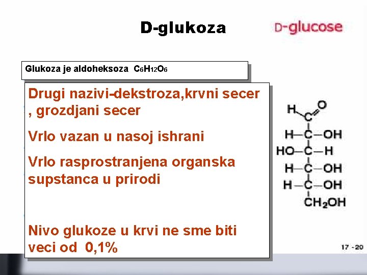D-glukoza Glukoza je aldoheksoza C 6 H 12 O 6 Drugi nazivi-dekstroza, krvni secer