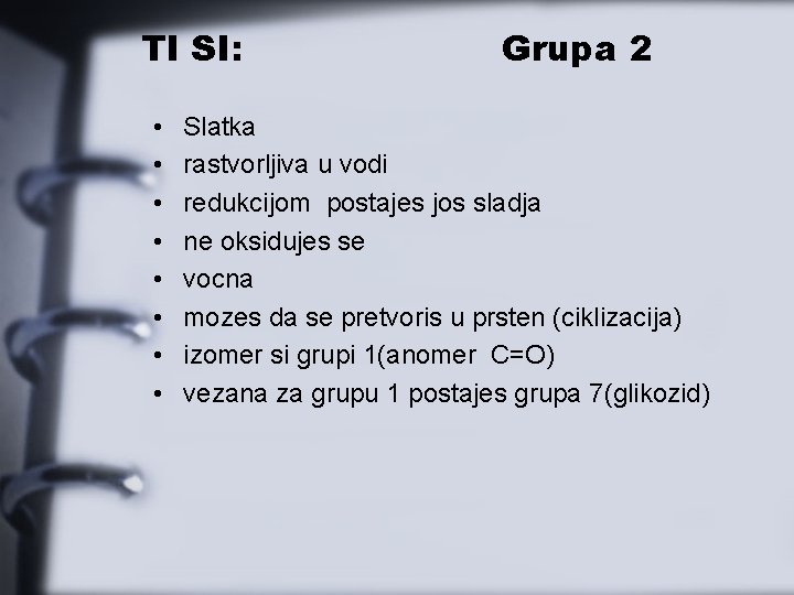 TI SI: • • Grupa 2 Slatka rastvorljiva u vodi redukcijom postajes jos sladja