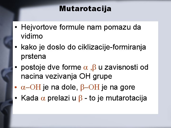 Mutarotacija • Hejvortove formule nam pomazu da vidimo • kako je doslo do ciklizacije-formiranja