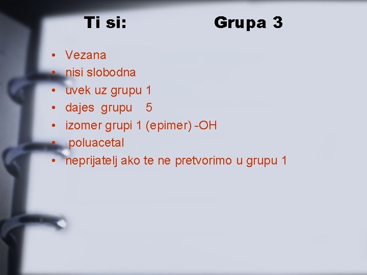 Ti si: • • Grupa 3 Vezana nisi slobodna uvek uz grupu 1 dajes