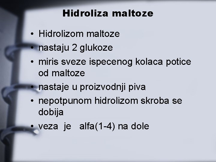 Hidroliza maltoze • Hidrolizom maltoze • nastaju 2 glukoze • miris sveze ispecenog kolaca