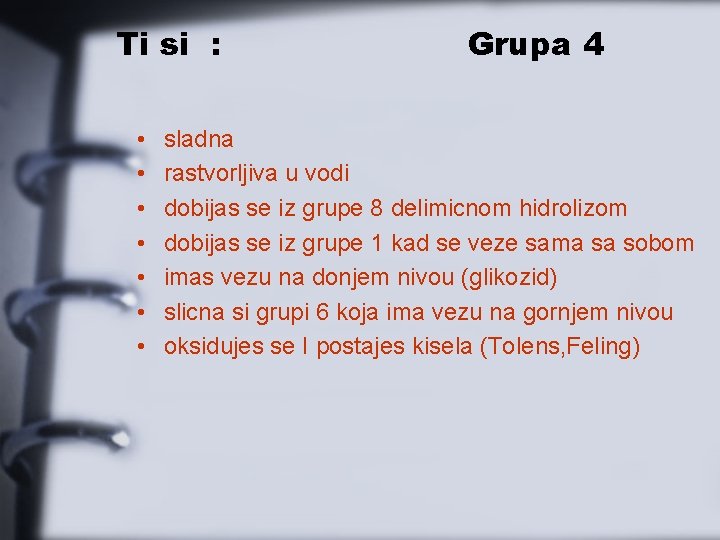 Ti si : • • Grupa 4 sladna rastvorljiva u vodi dobijas se iz