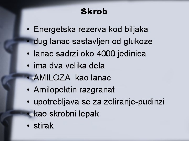 Skrob • • • Energetska rezerva kod biljaka dug lanac sastavljen od glukoze lanac