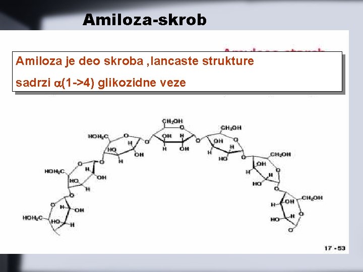 Amiloza-skrob Amiloza je deo skroba , lancaste strukture sadrzi a(1 ->4) glikozidne veze 