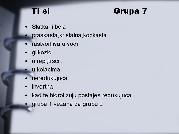 Ti si • • • Grupa 7 Slatka i bela praskasta, kristalna, kockasta rastvorljiva