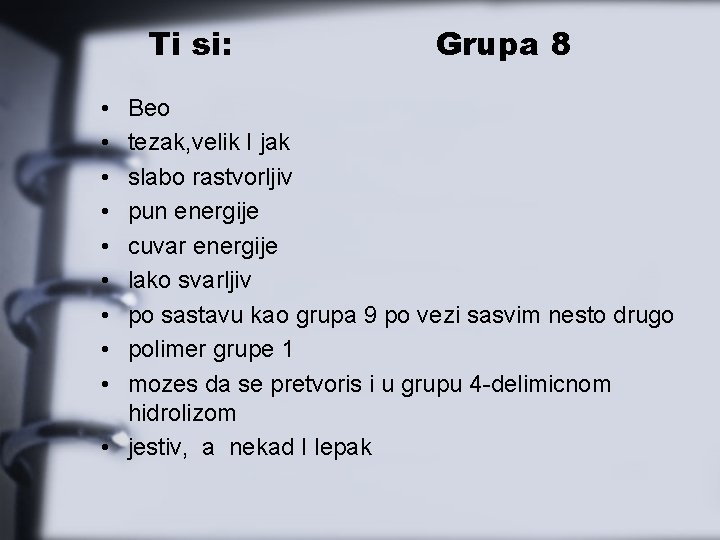 Ti si: • • • Grupa 8 Beo tezak, velik I jak slabo rastvorljiv