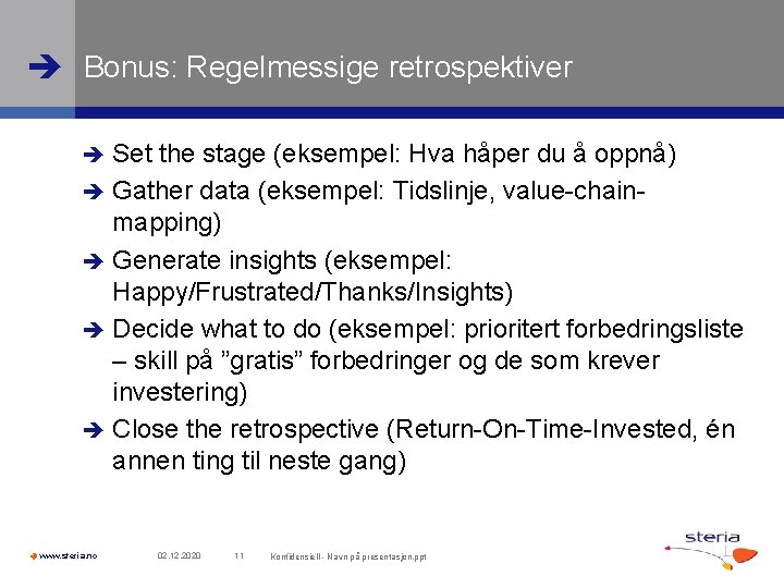  Bonus: Regelmessige retrospektiver Set the stage (eksempel: Hva håper du å oppnå) Gather