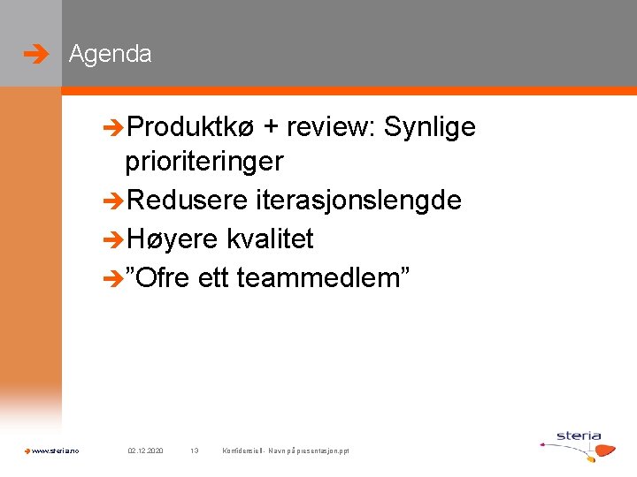  Agenda Produktkø + review: Synlige prioriteringer Redusere iterasjonslengde Høyere kvalitet ”Ofre ett teammedlem”