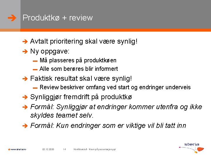  Produktkø + review Avtalt prioritering skal være synlig! Ny oppgave: Må plasseres på