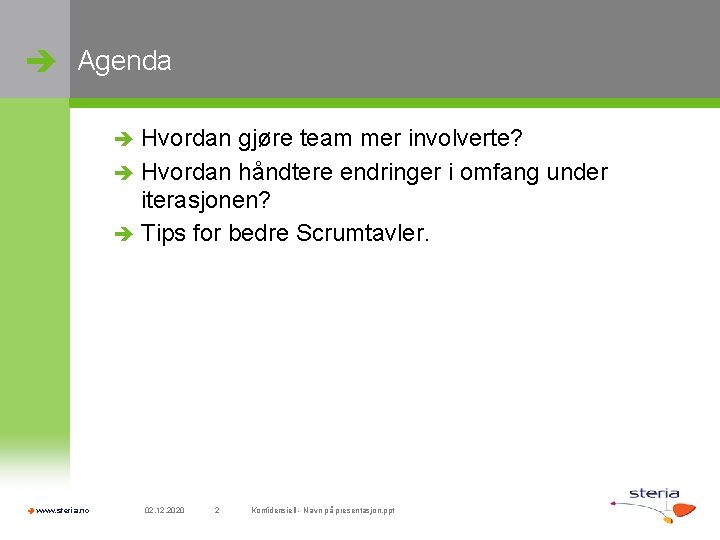  Agenda Hvordan gjøre team mer involverte? Hvordan håndtere endringer i omfang under iterasjonen?