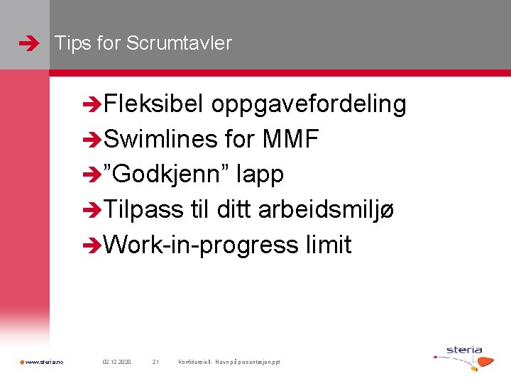  Tips for Scrumtavler Fleksibel oppgavefordeling Swimlines for MMF ”Godkjenn” lapp Tilpass til ditt