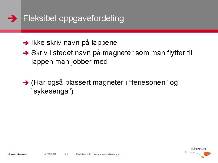  Fleksibel oppgavefordeling Ikke skriv navn på lappene Skriv i stedet navn på magneter