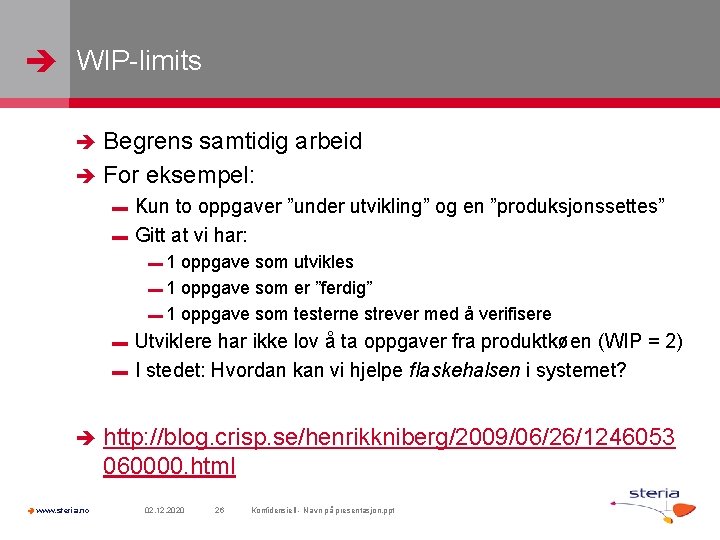  WIP-limits Begrens samtidig arbeid For eksempel: Kun to oppgaver ”under utvikling” og en