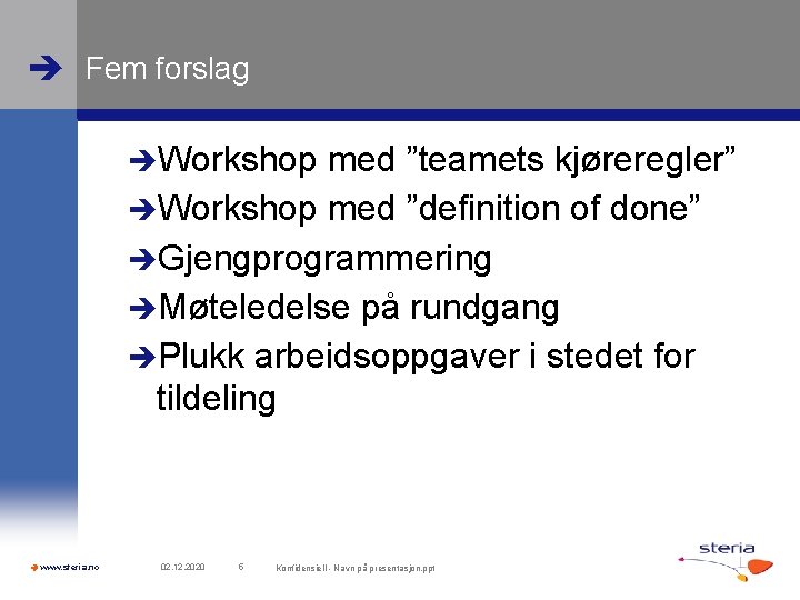  Fem forslag Workshop med ”teamets kjøreregler” Workshop med ”definition of done” Gjengprogrammering Møteledelse