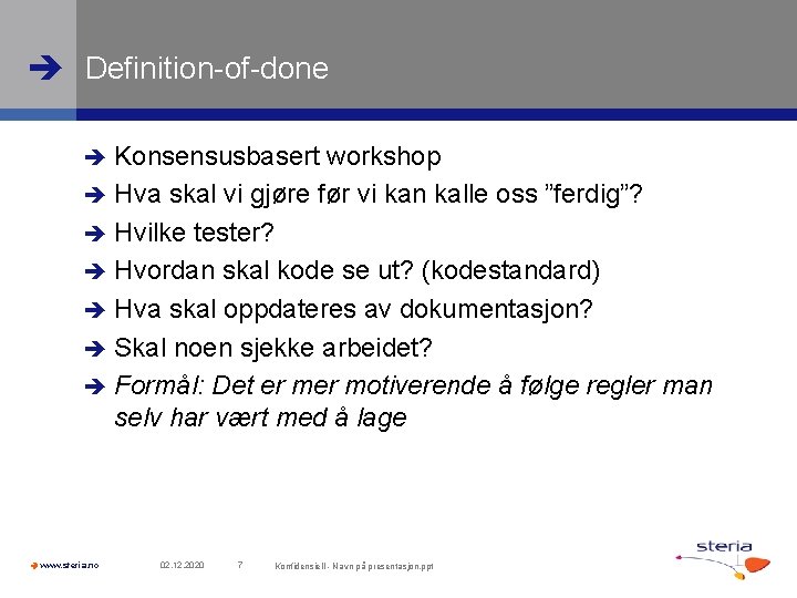  Definition-of-done Konsensusbasert workshop Hva skal vi gjøre før vi kan kalle oss ”ferdig”?