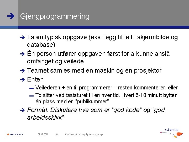  Gjengprogrammering Ta en typisk oppgave (eks: legg til felt i skjermbilde og database)