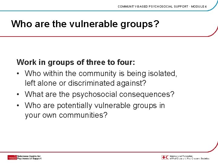 COMMUNITY-BASED PSYCHOSOCIAL SUPPORT · MODULE 4 Who are the vulnerable groups? Work in groups