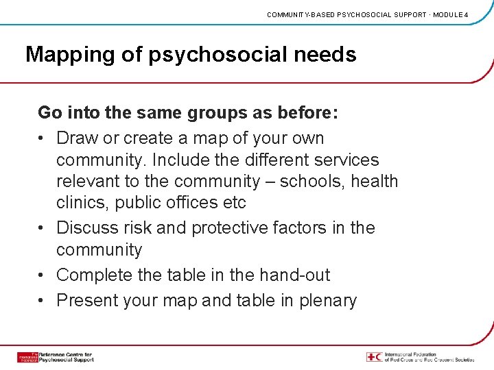 COMMUNITY-BASED PSYCHOSOCIAL SUPPORT · MODULE 4 Mapping of psychosocial needs Go into the same